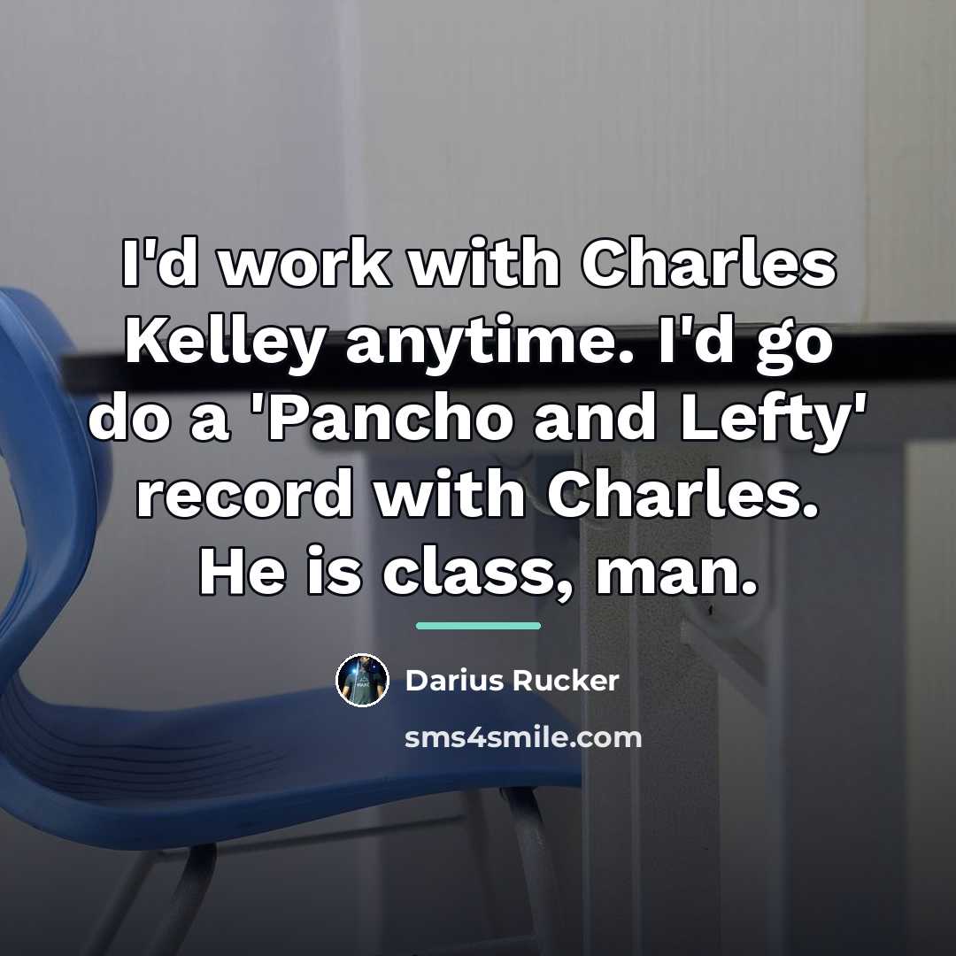 “I'd work with Charles Kelley anytime. I'd go do a…” quote by Darius Rucker