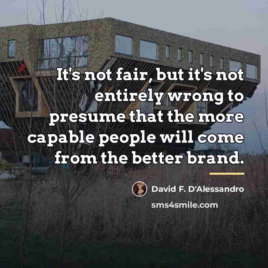 “It's not fair, but it's not entirely wrong to presume…” quote by David F. D'Alessandro