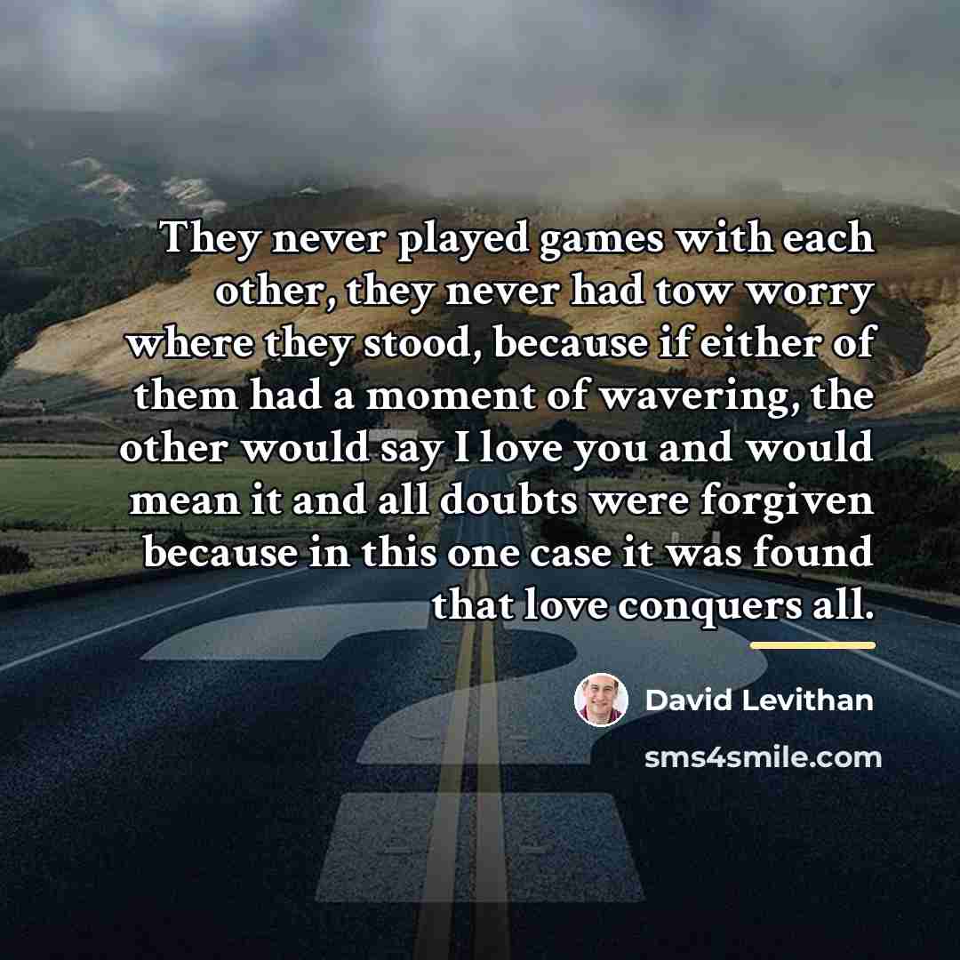 “They never played games with each other, they never had…” quote by David Levithan