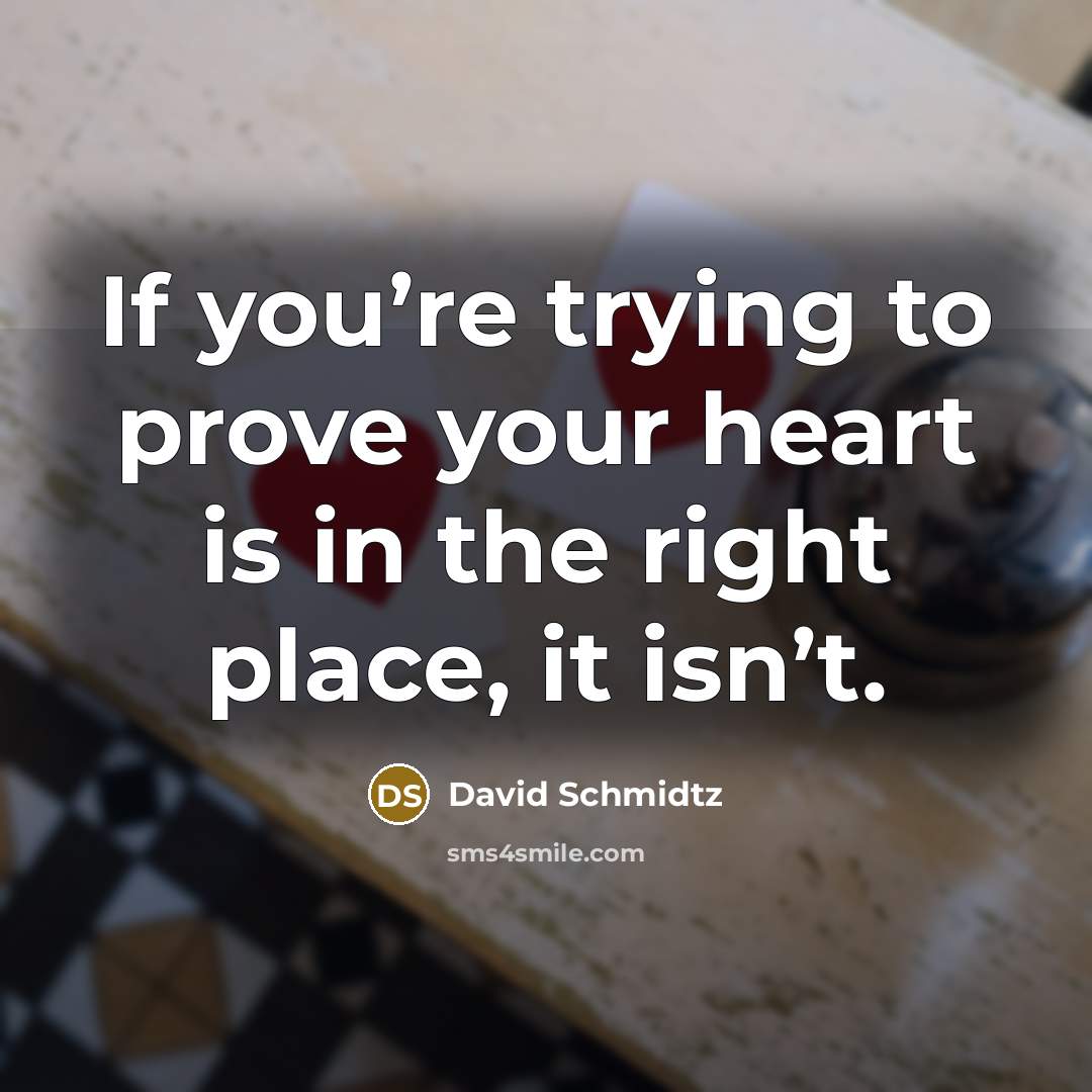 “If you’re trying to prove your heart is in the…” quote by David Schmidtz