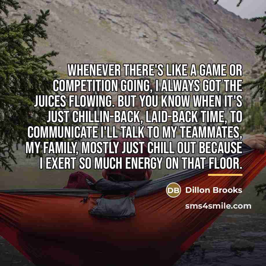 “Whenever there's like a game or competition going, I always…” quote by Dillon Brooks