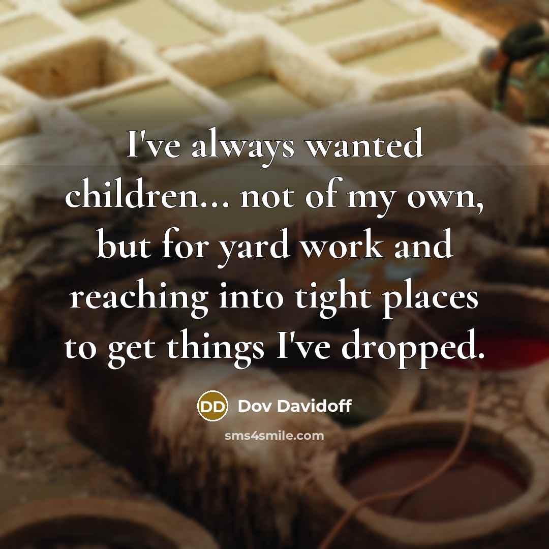 “I've always wanted children... not of my own, but for…” quote by Dov Davidoff