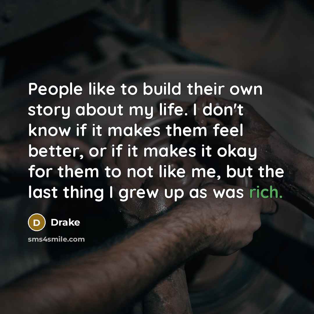 “People like to build their own story about my life.…” quote by Drake
