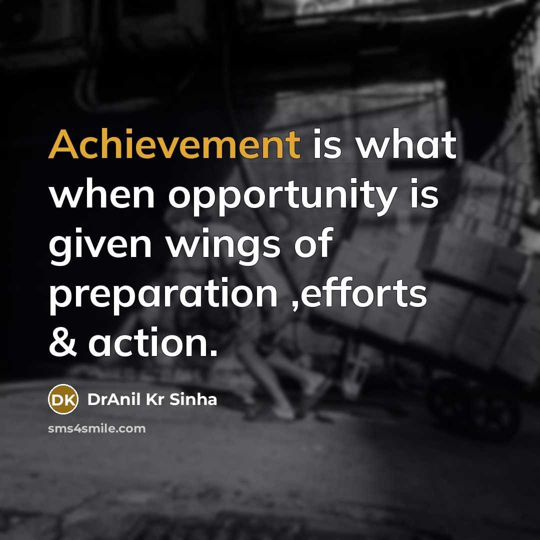 “Achievement is what when opportunity is given wings of preparation…” quote by DrAnil Kr Sinha
