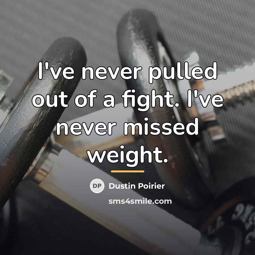 “I've never pulled out of a fight. I've never missed…” quote by Dustin Poirier