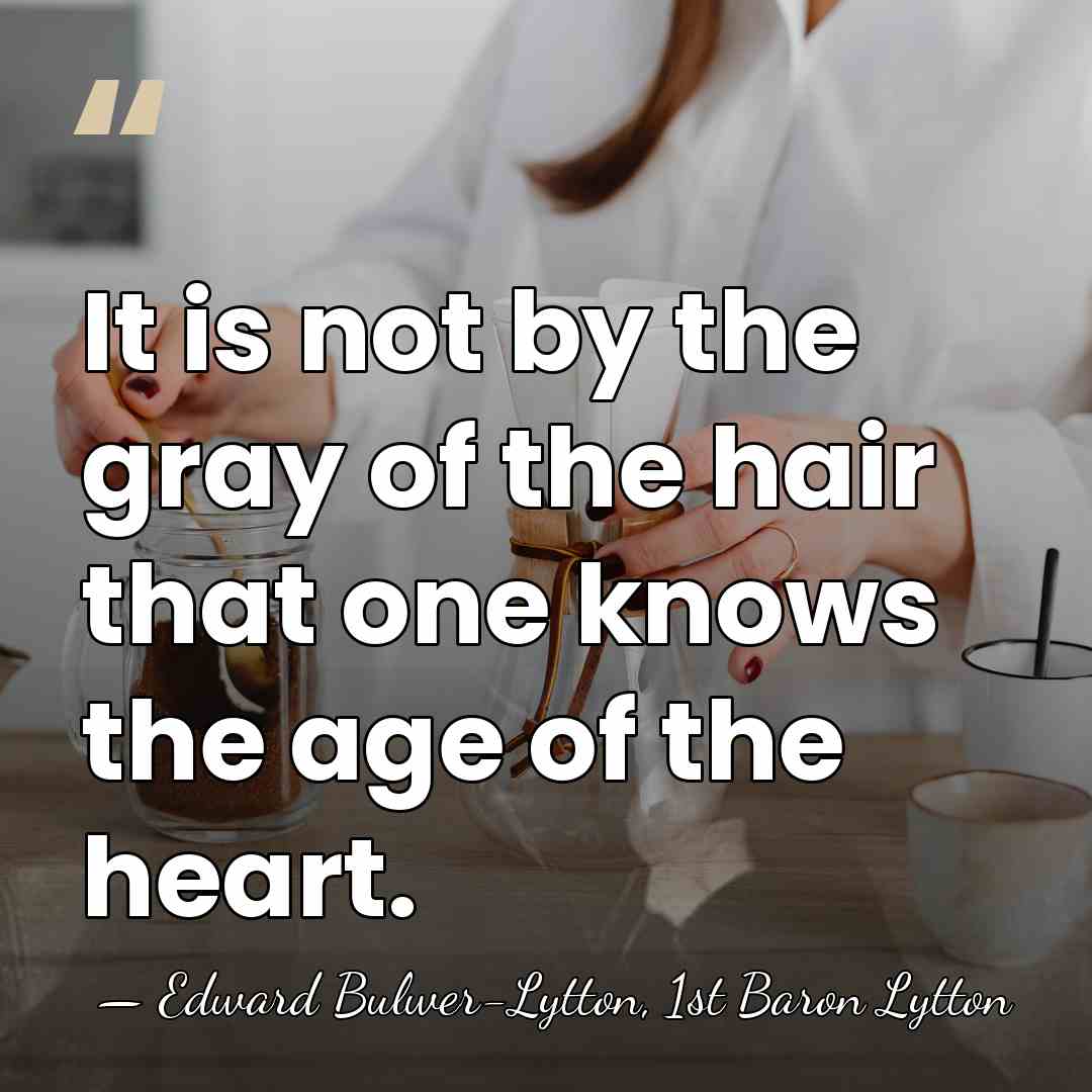 It is not by the gray of the hair that one knows&hellip; - Edward Bulwer-Lytton, 1st Baron Lytton