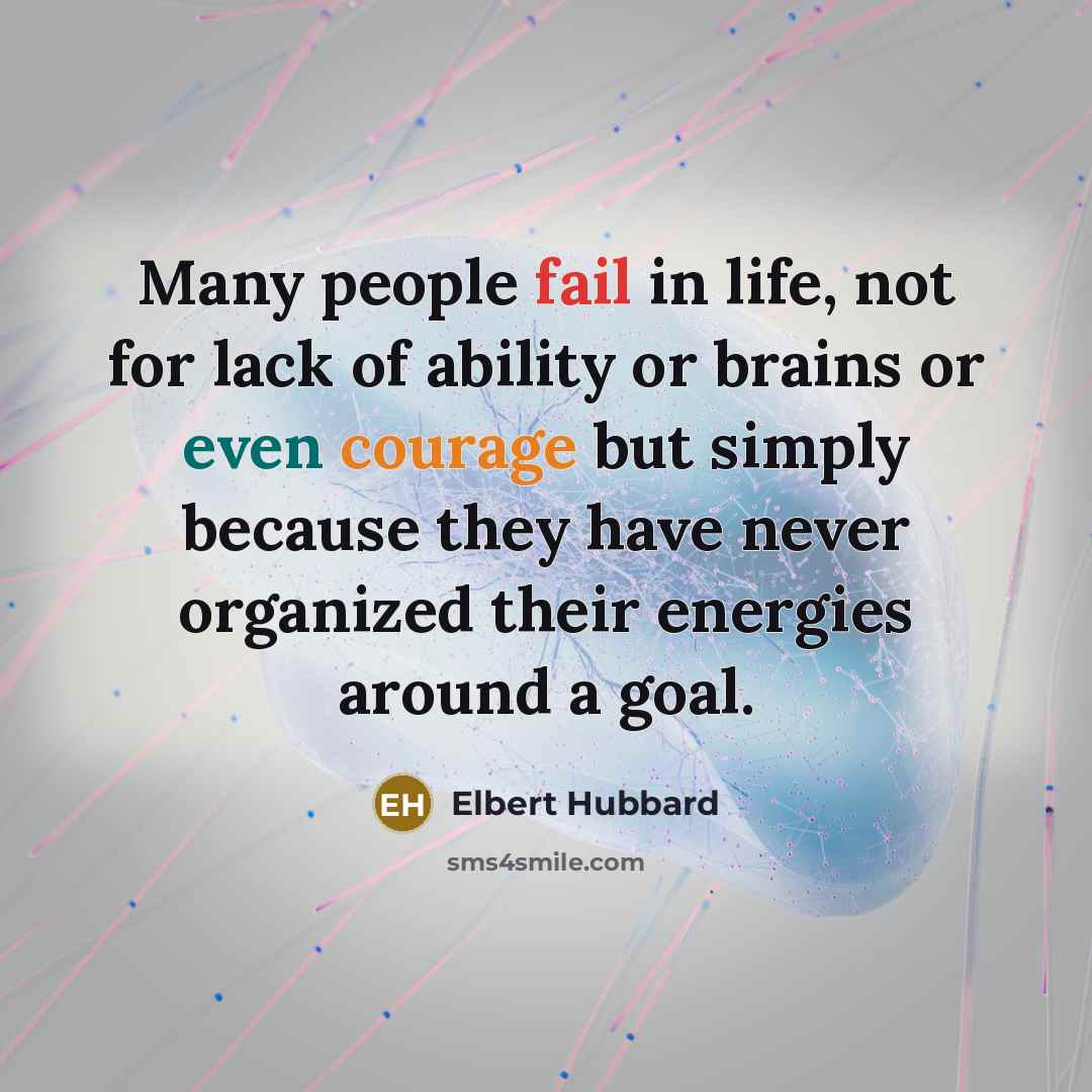 “Many people fail in life, not for lack of ability…” quote by Elbert Hubbard