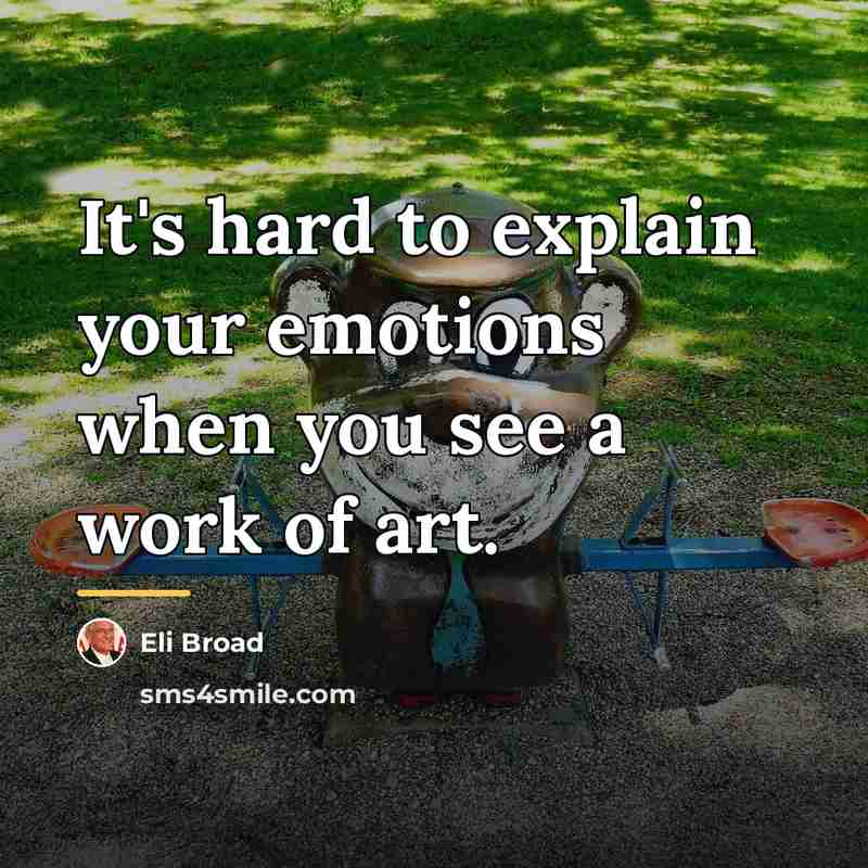 “It's hard to explain your emotions when you see a…” quote by Eli Broad