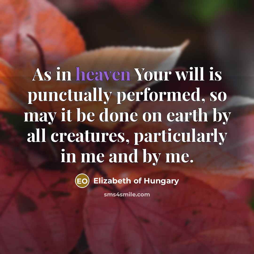 “As in heaven Your will is punctually performed, so may…” quote by Elizabeth of Hungary