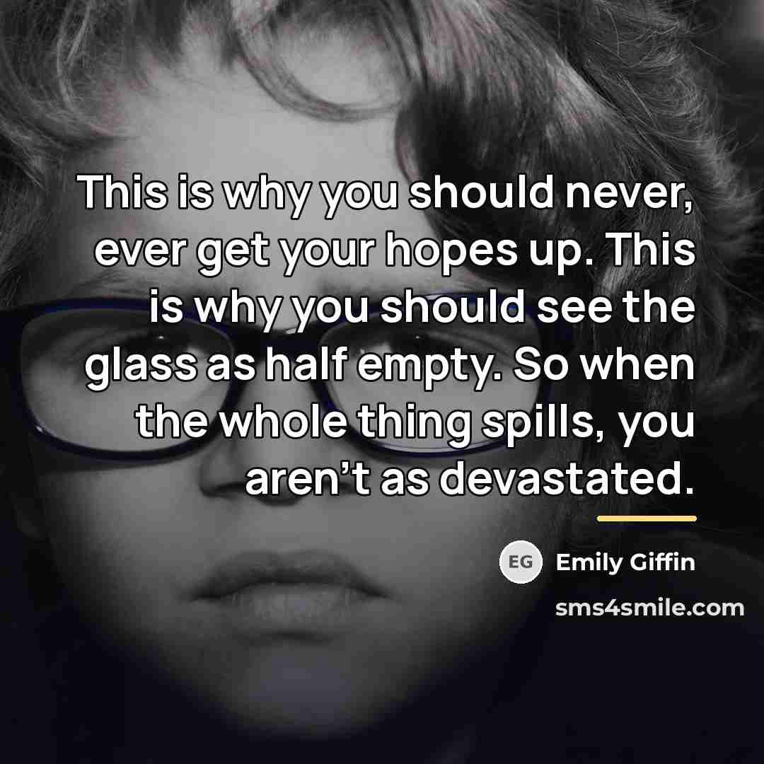 “This is why you should never, ever get your hopes…” quote by Emily Giffin