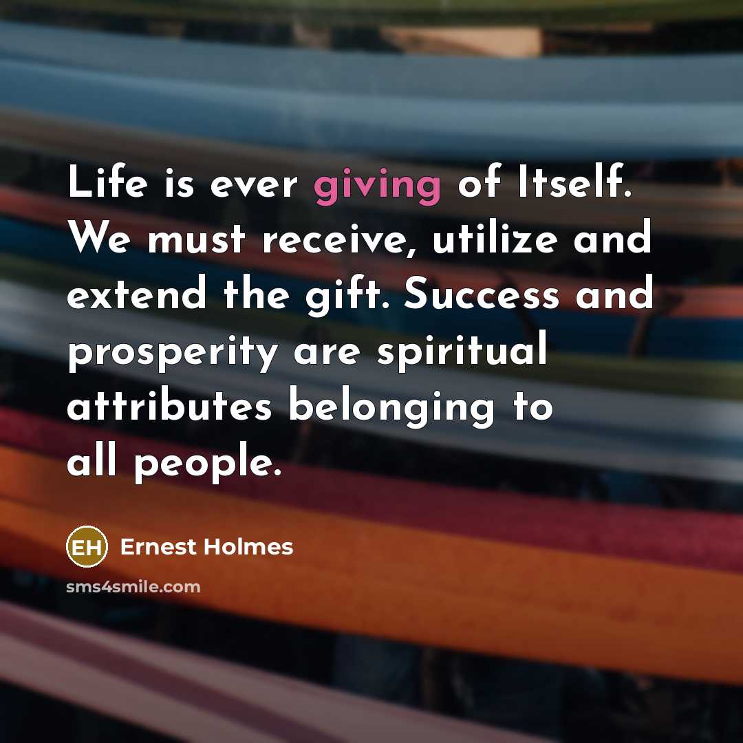 “Life is ever giving of Itself. We must receive, utilize…” quote by Ernest Holmes