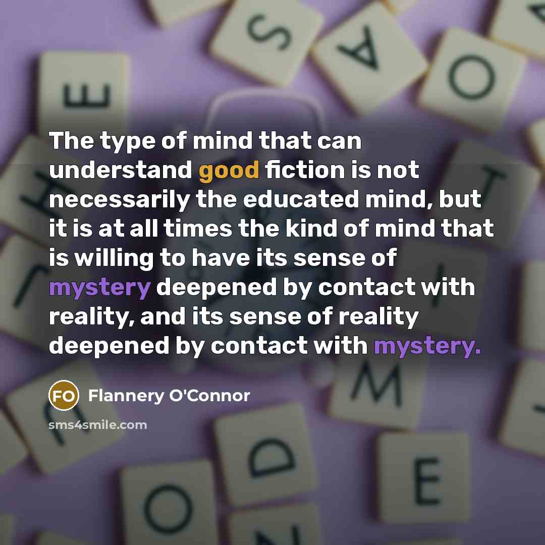 “The type of mind that can understand good fiction is…” quote by Flannery O'Connor