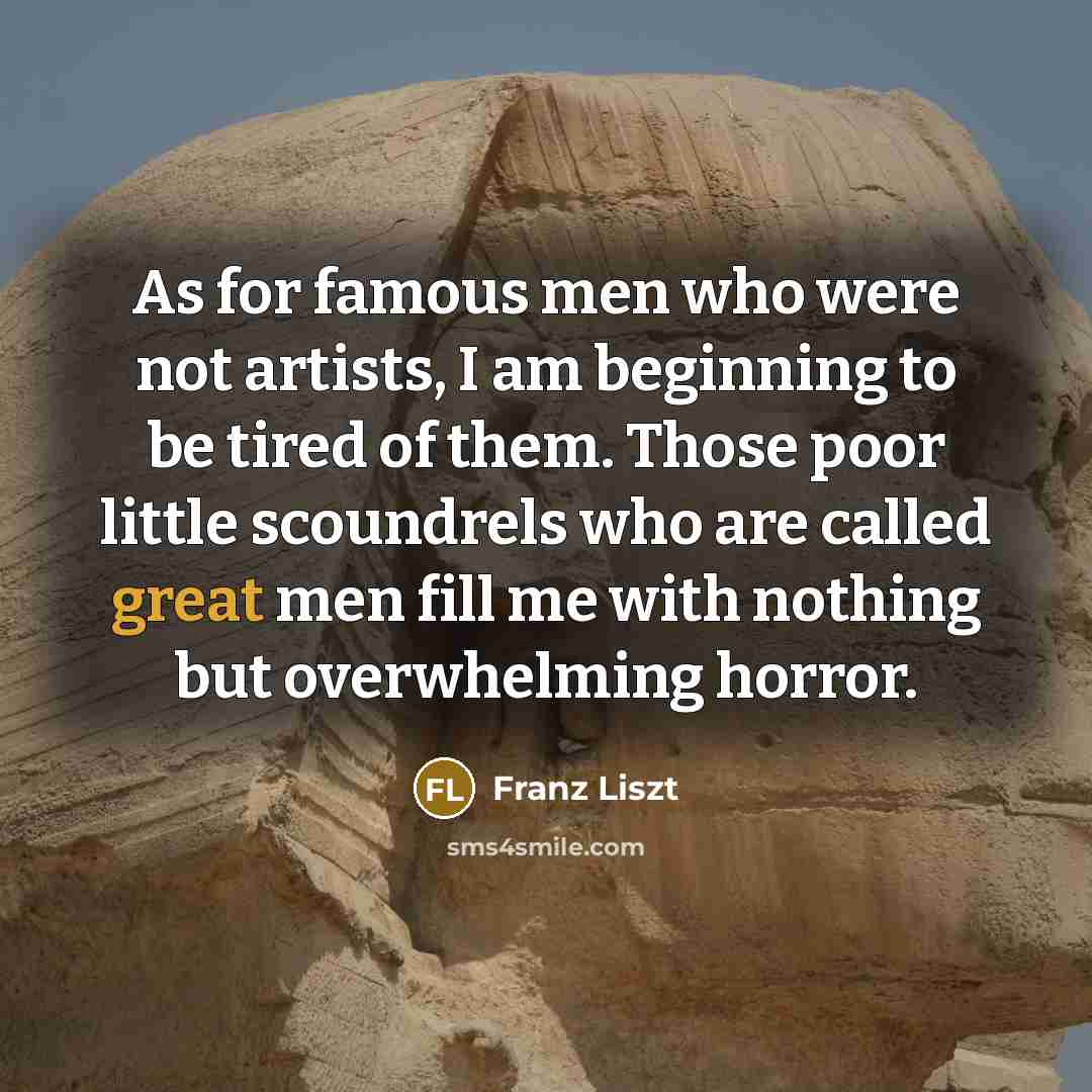 “As for famous men who were not artists, I am…” quote by Franz Liszt