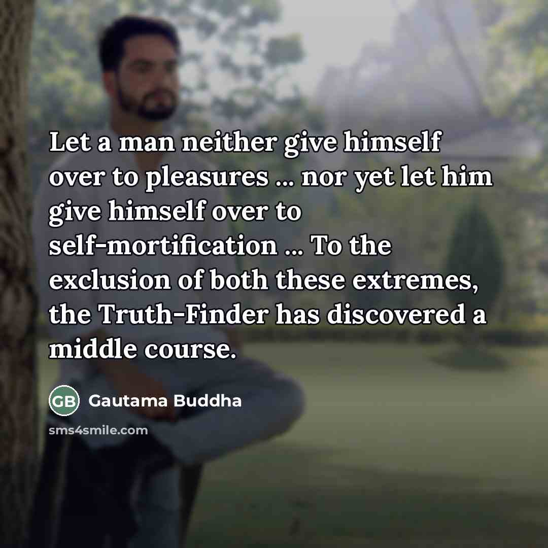 “Let a man neither give himself over to pleasures ...…” quote by Gautama Buddha