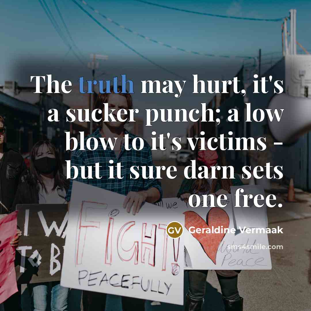 “The truth may hurt, it's a sucker punch; a low…” quote by Geraldine Vermaak