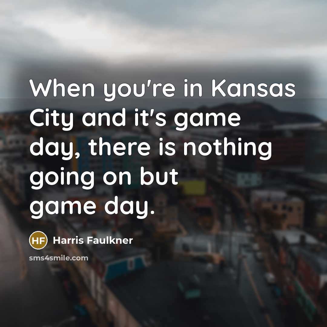 “When you're in Kansas City and it's game day, there…” quote by Harris Faulkner
