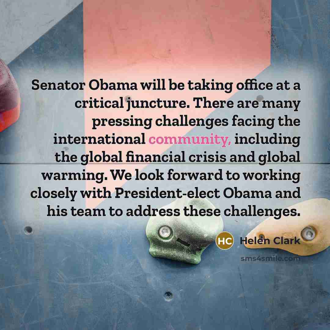 “Senator Obama will be taking office at a critical juncture.…” quote by Helen Clark