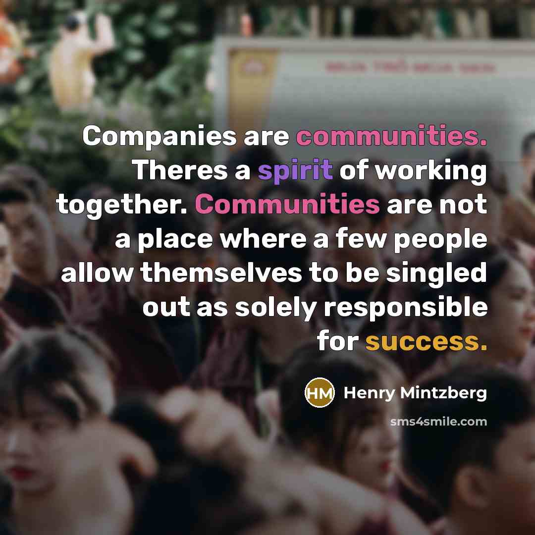 “Companies are communities. Theres a spirit of working together. Communities…” quote by Henry Mintzberg