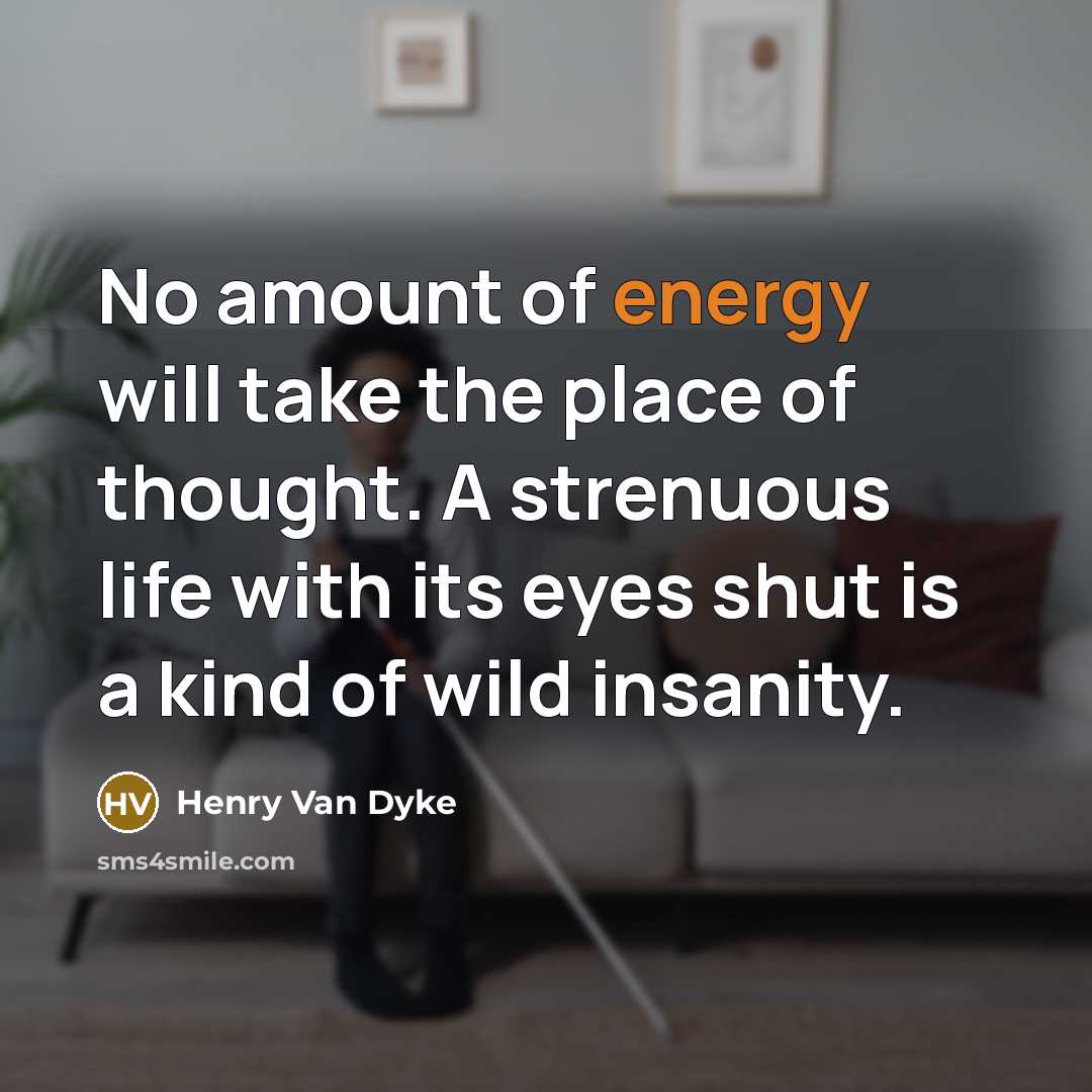 “No amount of energy will take the place of thought.…” quote by Henry Van Dyke