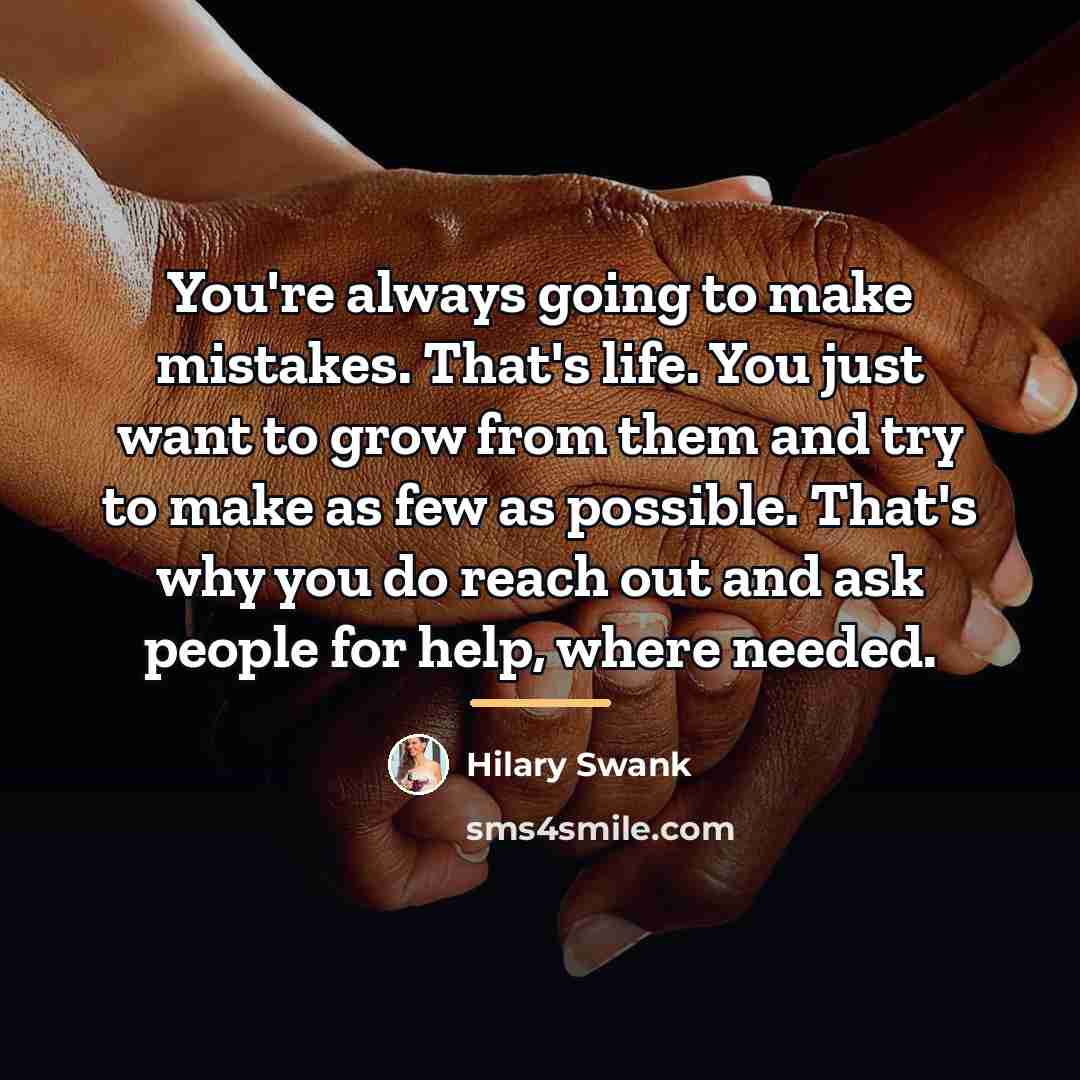 “You're always going to make mistakes. That's life. You just…” quote by Hilary Swank