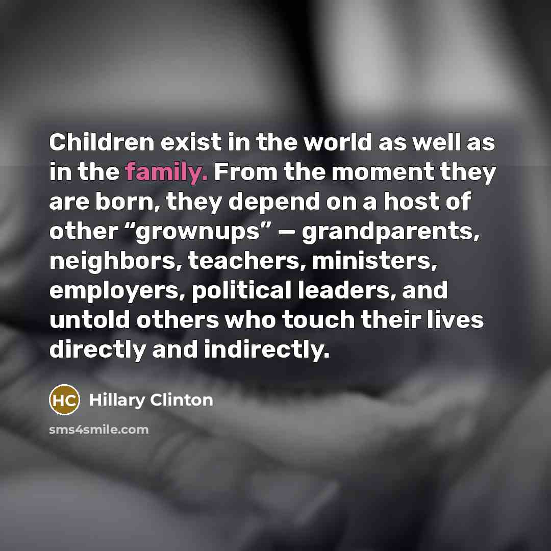“Children exist in the world as well as in the…” quote by Hillary Clinton