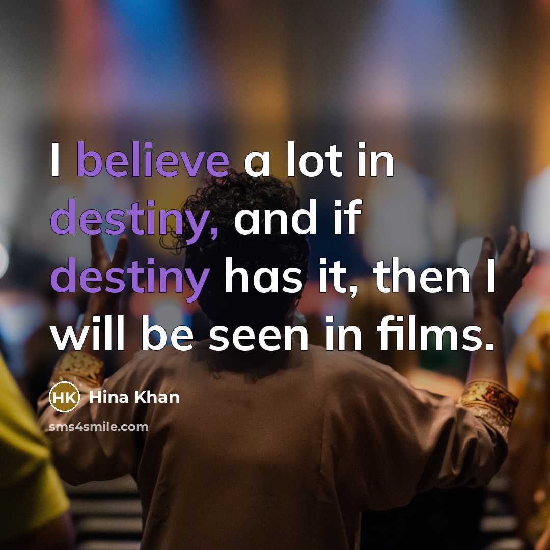 “I believe a lot in destiny, and if destiny has…” quote by Hina Khan