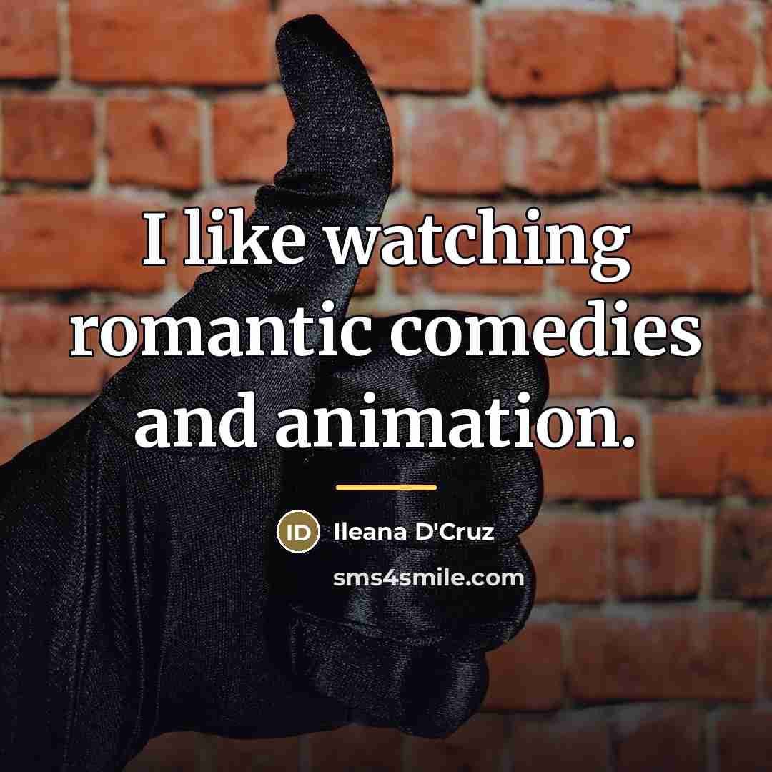 “I like watching romantic comedies and animation.…” quote by Ileana D'Cruz