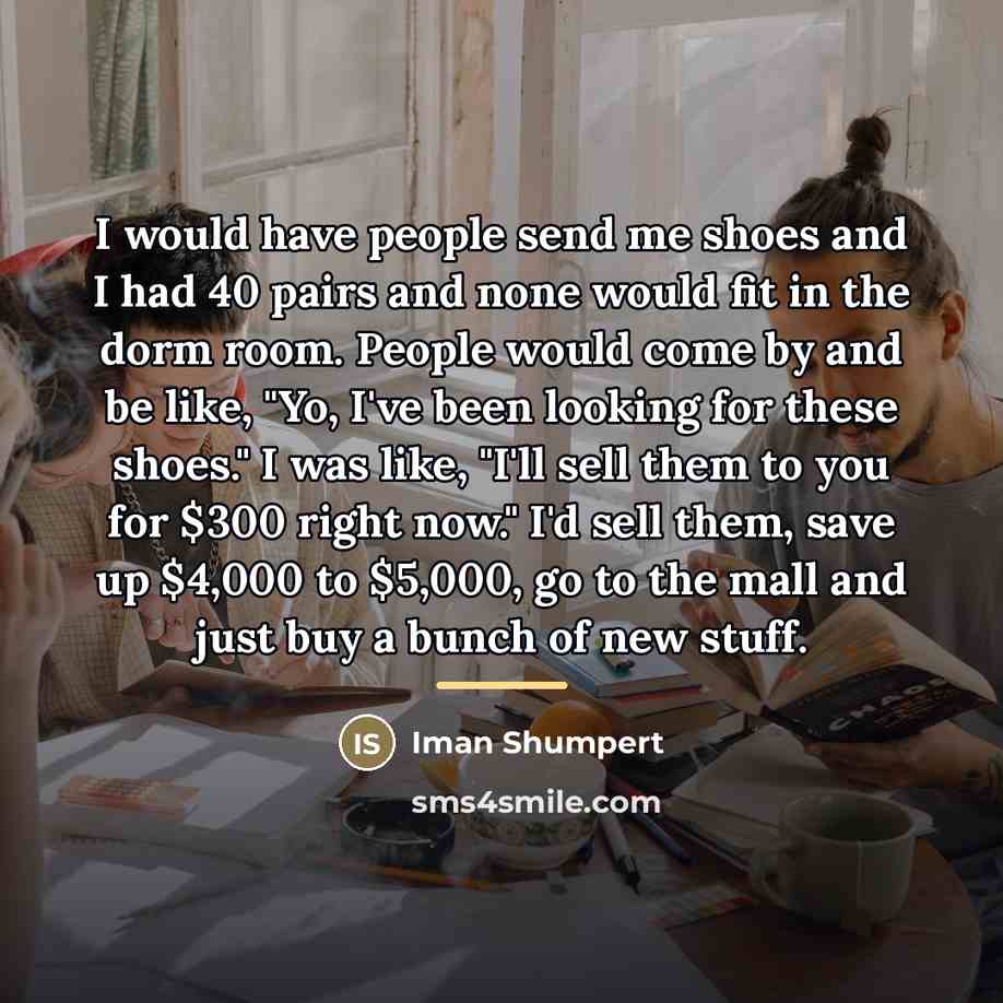 “I would have people send me shoes and I had…” quote by Iman Shumpert