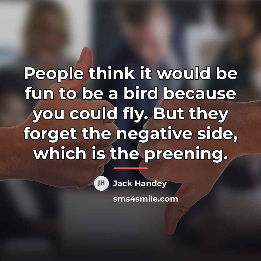 “People think it would be fun to be a bird…” quote by Jack Handey
