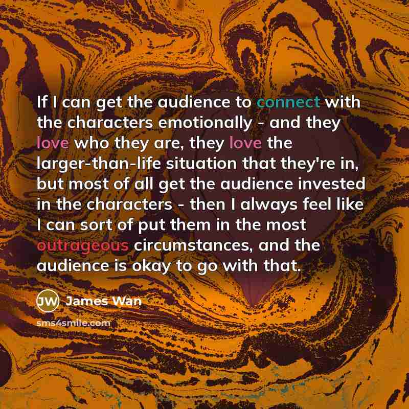 “If I can get the audience to connect with the…” quote by James Wan
