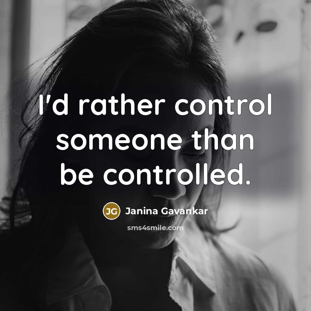 “I'd rather control someone than be controlled.…” quote by Janina Gavankar