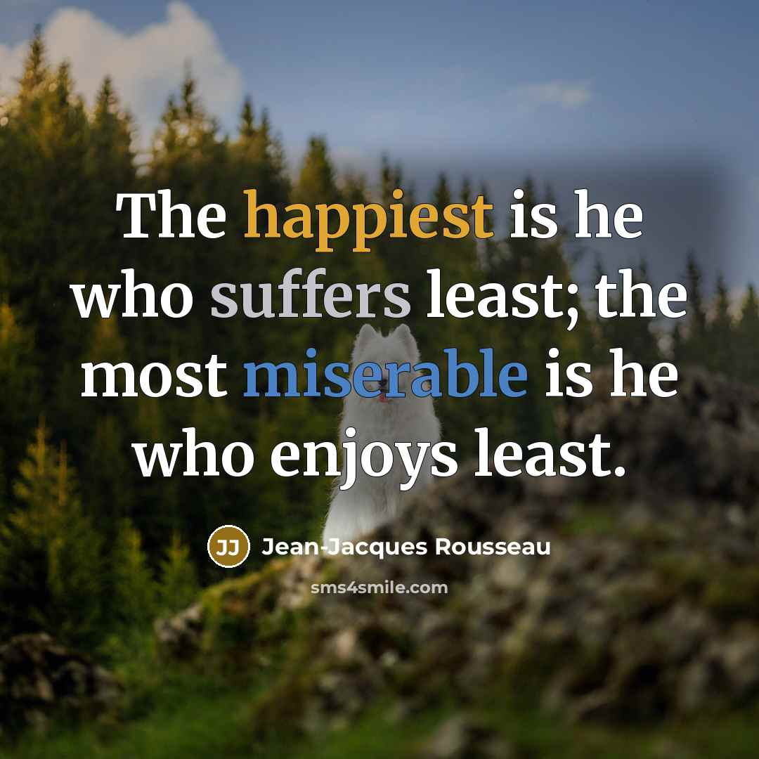 “The happiest is he who suffers least; the most miserable…” quote by Jean-Jacques Rousseau