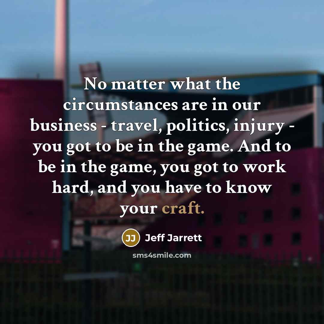 “No matter what the circumstances are in our business -…” quote by Jeff Jarrett