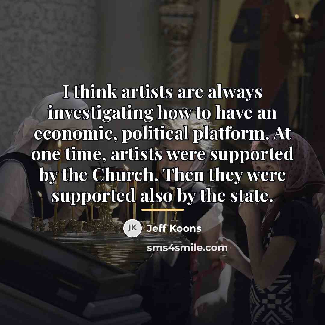 “I think artists are always investigating how to have an…” quote by Jeff Koons