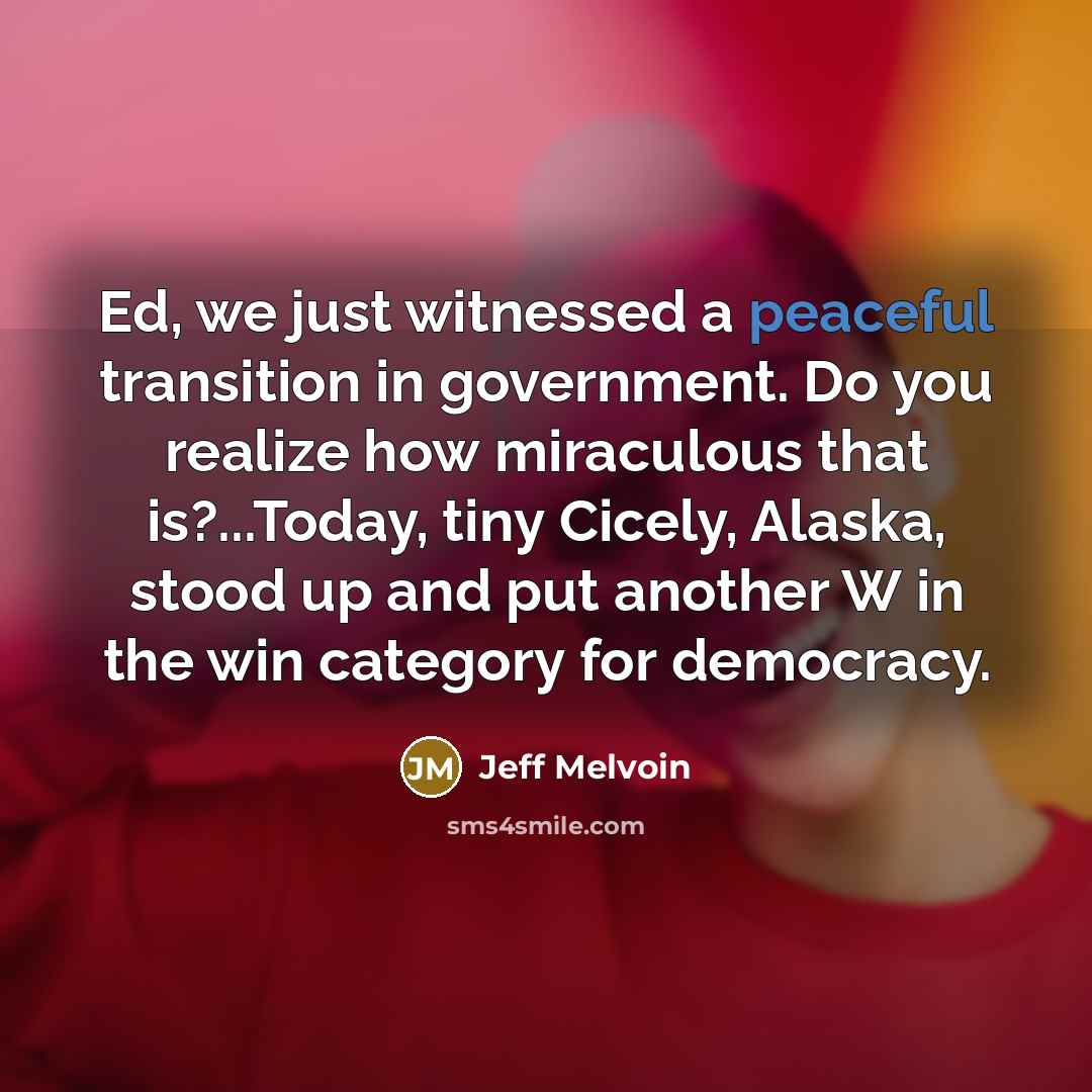 “Ed, we just witnessed a peaceful transition in government. Do…” quote by Jeff Melvoin