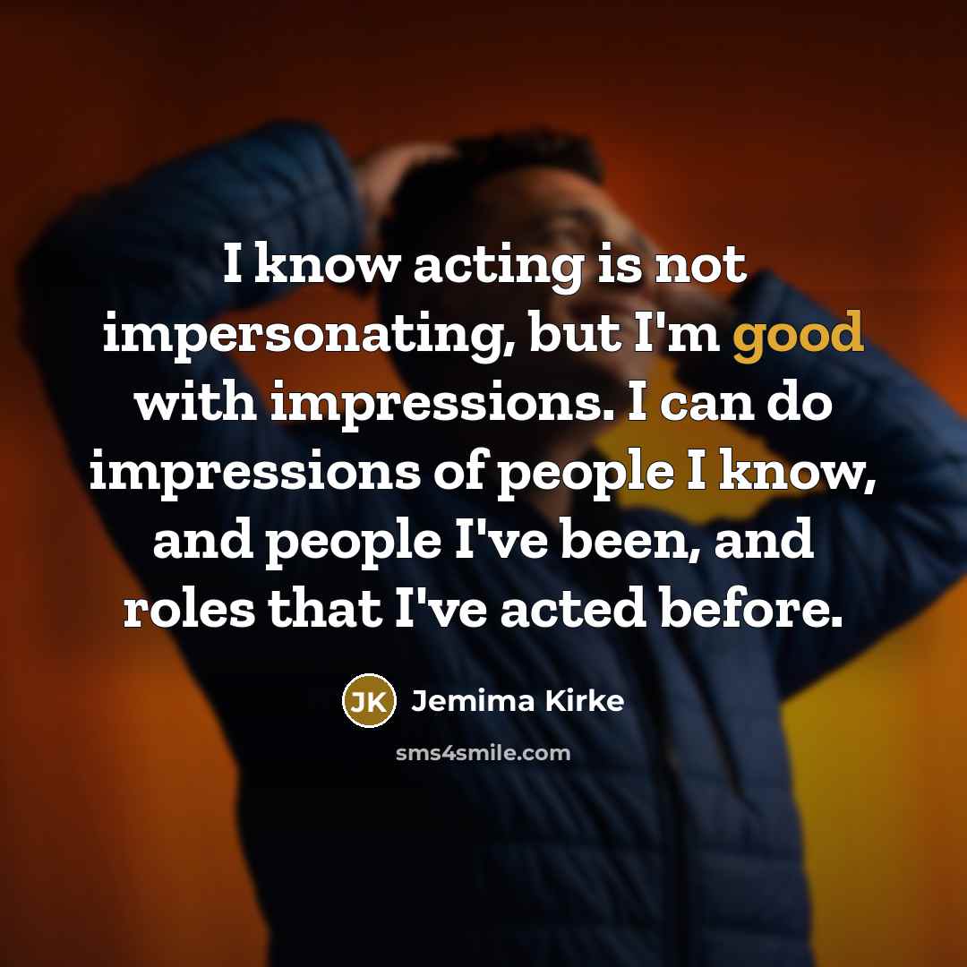“I know acting is not impersonating, but I'm good with…” quote by Jemima Kirke