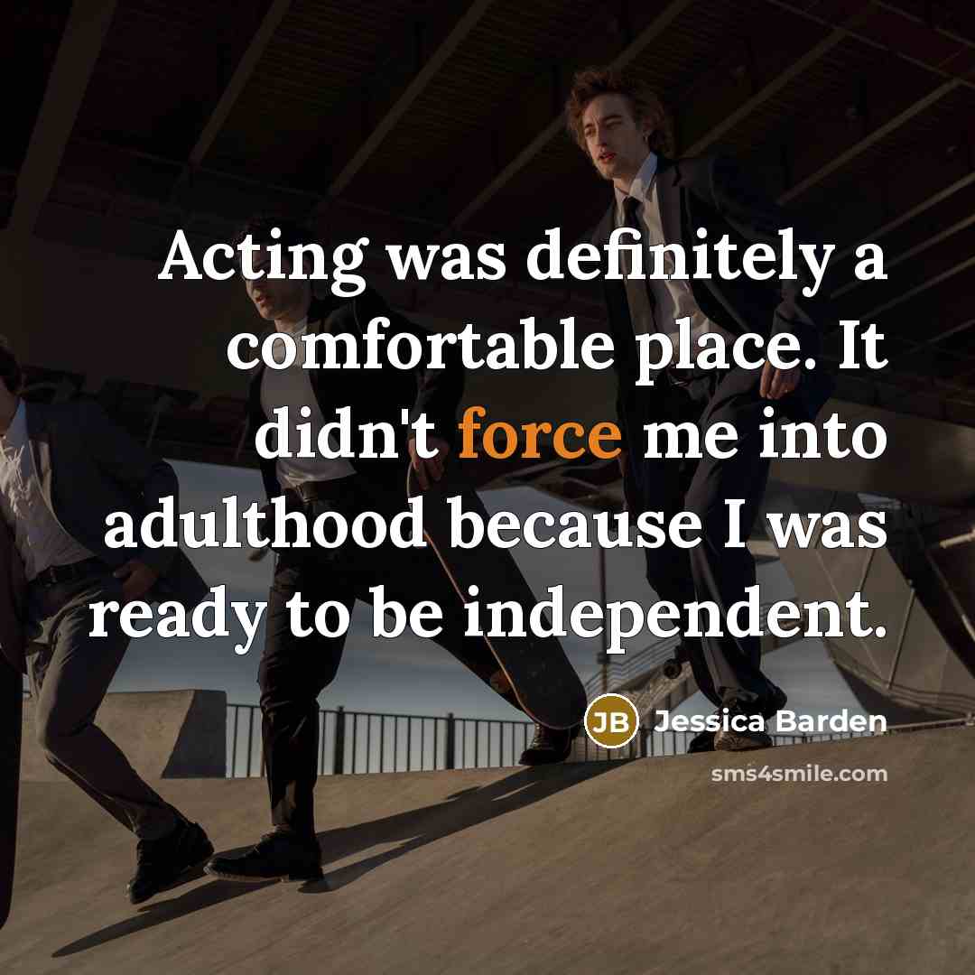 “Acting was definitely a comfortable place. It didn't force me…” quote by Jessica Barden