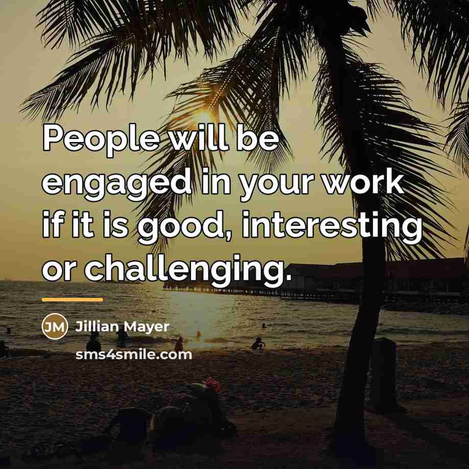 “People will be engaged in your work if it is…” quote by Jillian Mayer