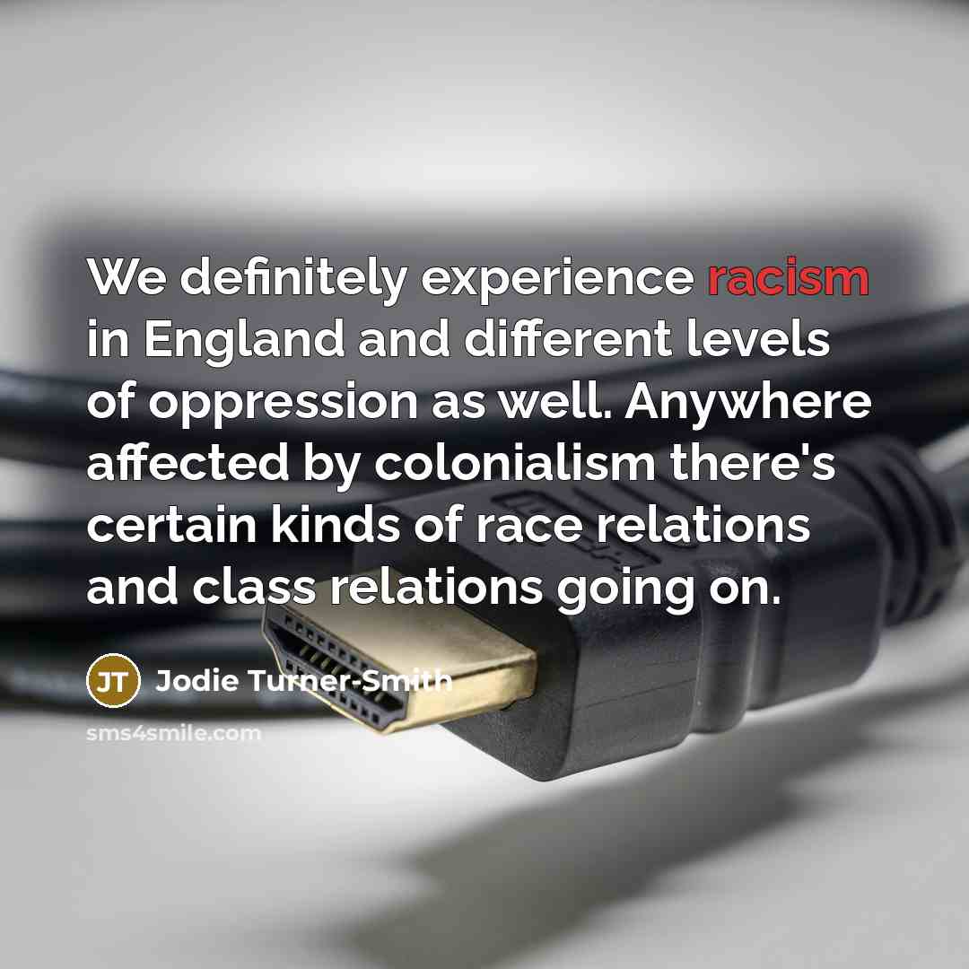 “We definitely experience racism in England and different levels of…” quote by Jodie Turner-Smith