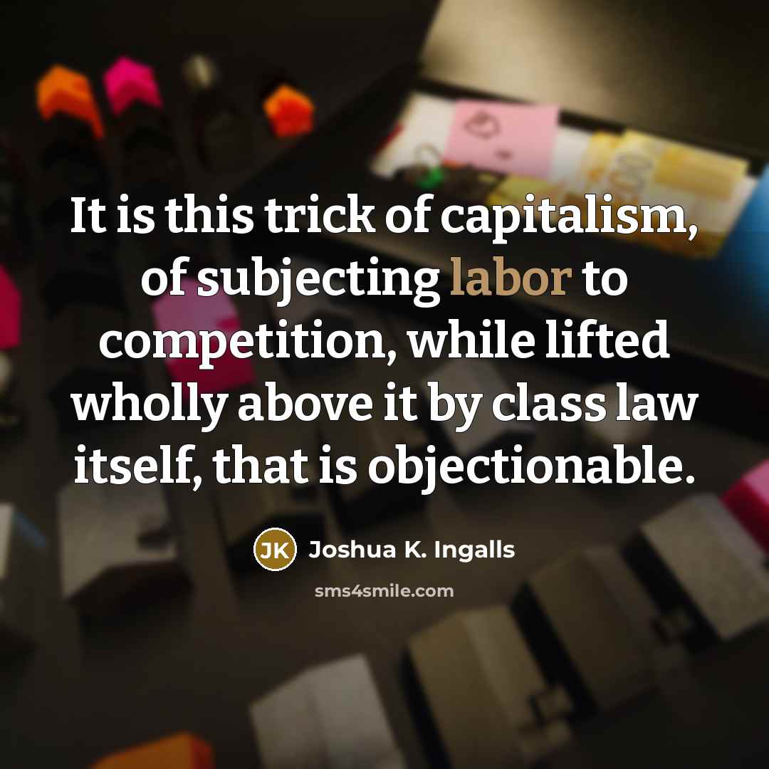 “It is this trick of capitalism, of subjecting labor to…” quote by Joshua K. Ingalls