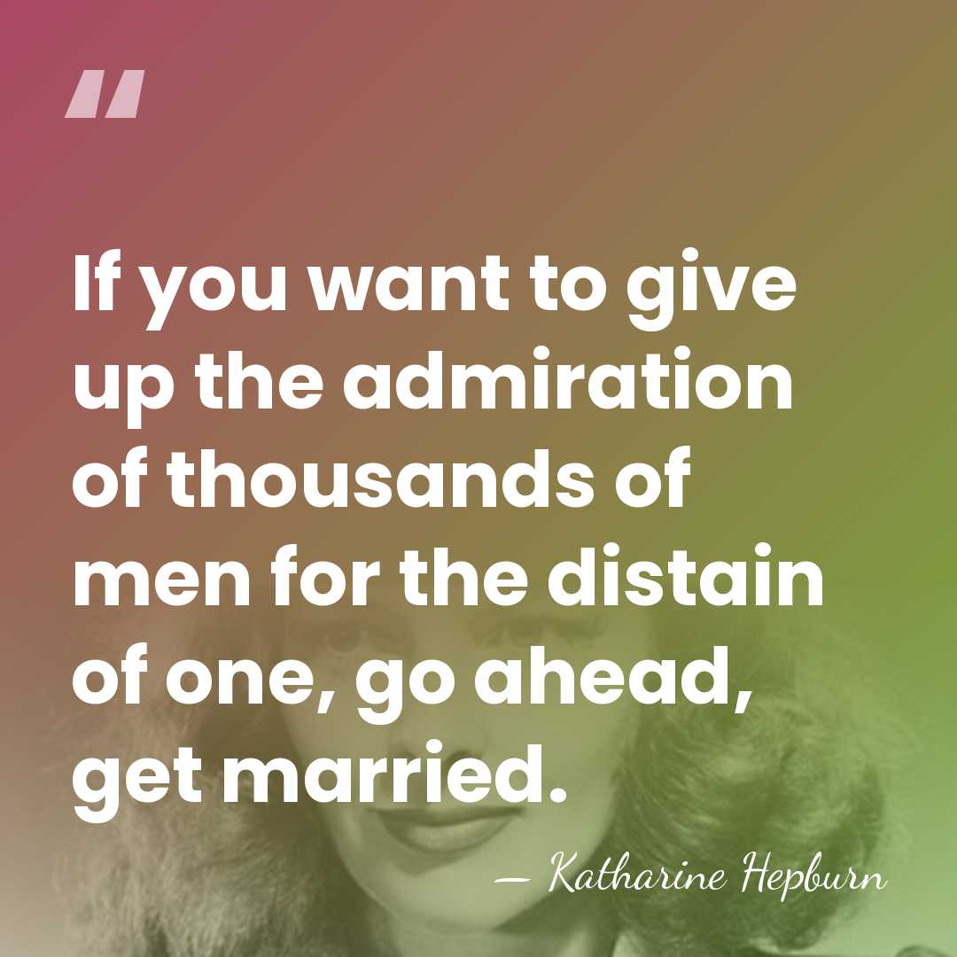If you want to give up the admiration of thousands of men&hellip; - Katharine Hepburn