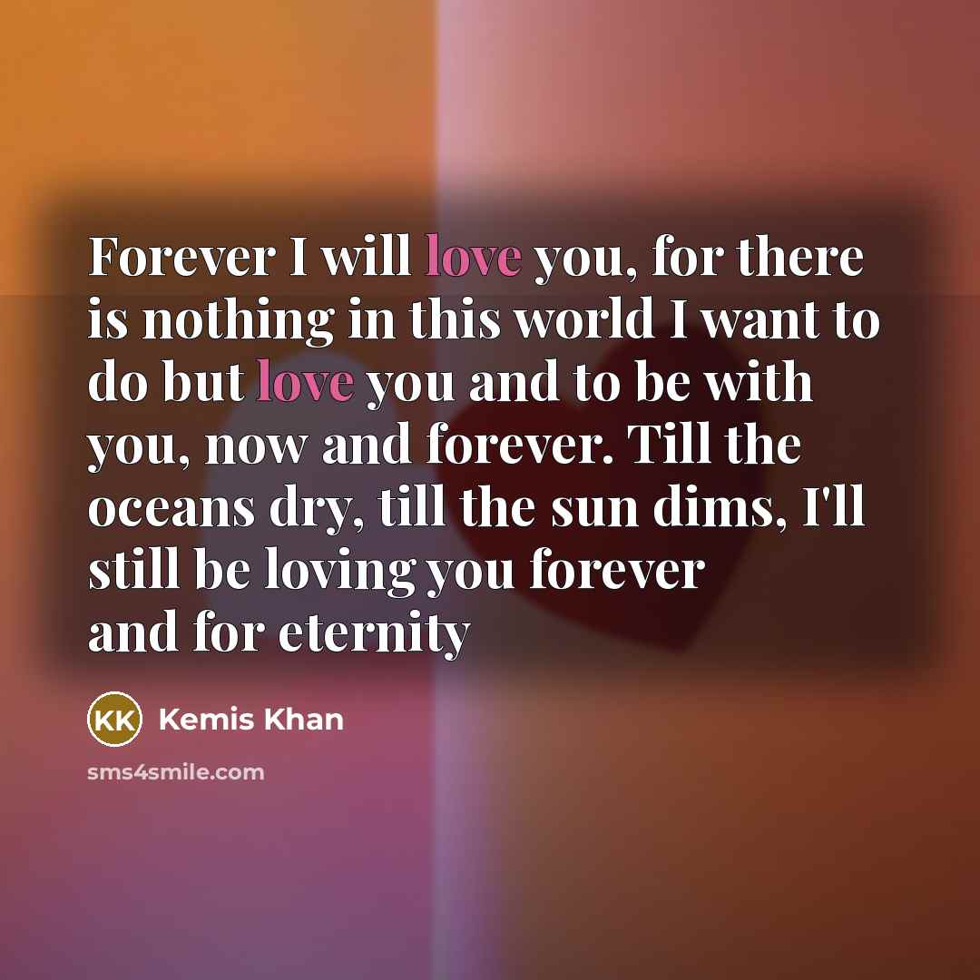 “Forever I will love you, for there is nothing in…” quote by Kemis Khan