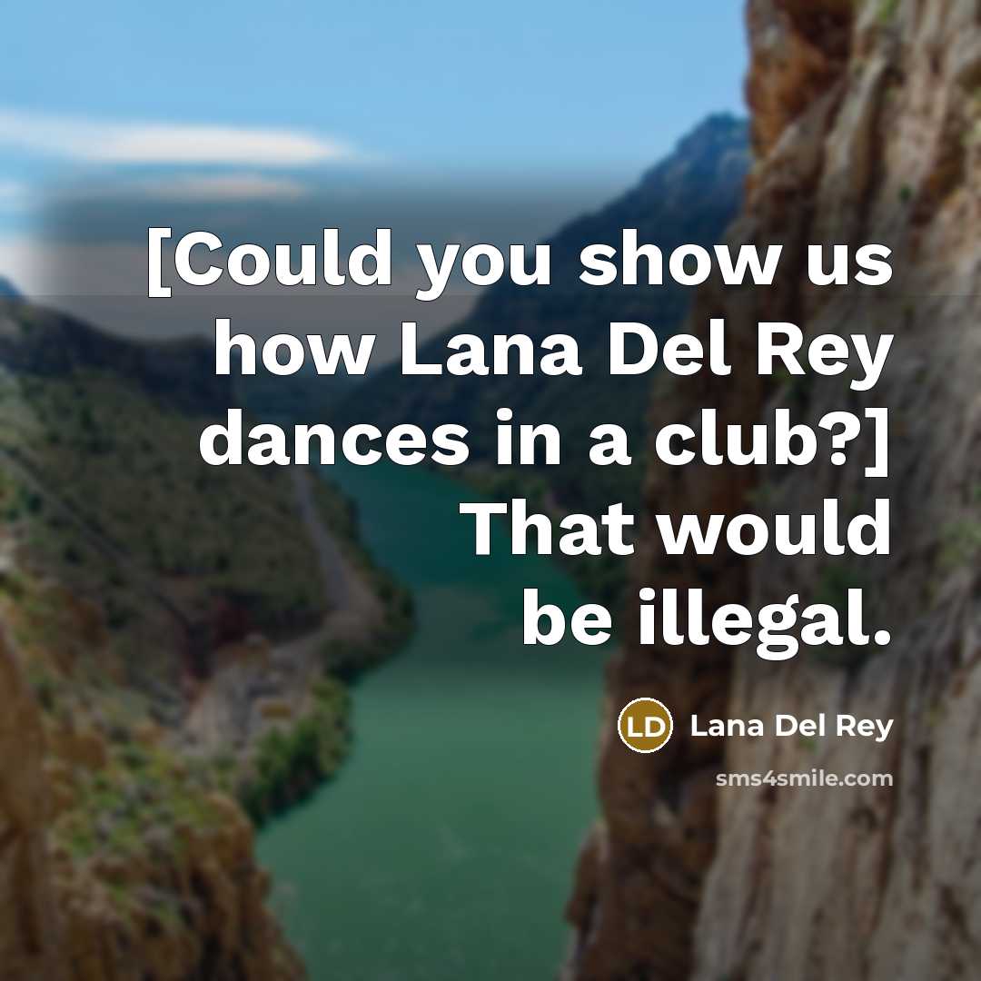 “[Could you show us how Lana Del Rey dances in…” quote by Lana Del Rey