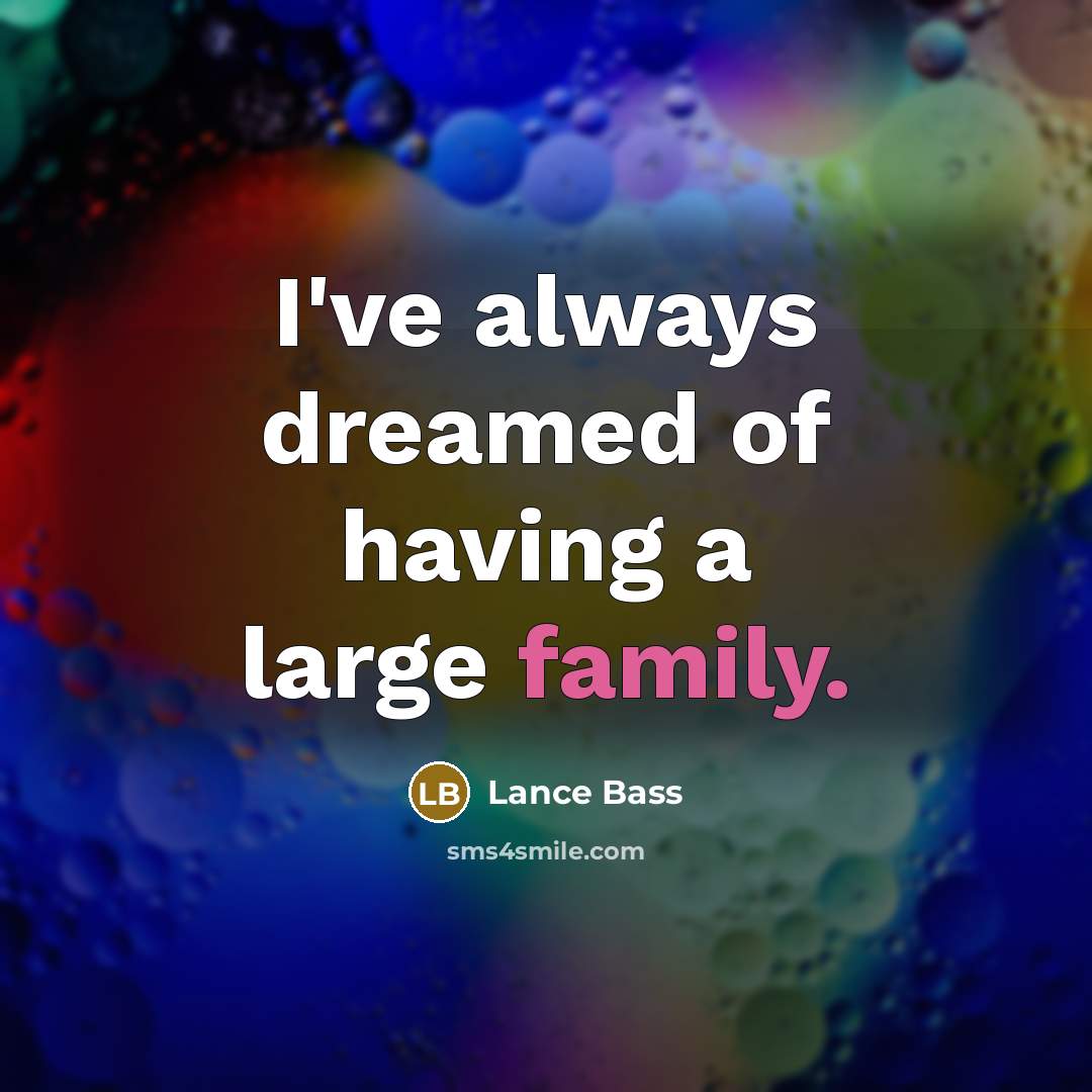 “I've always dreamed of having a large family.…” quote by Lance Bass