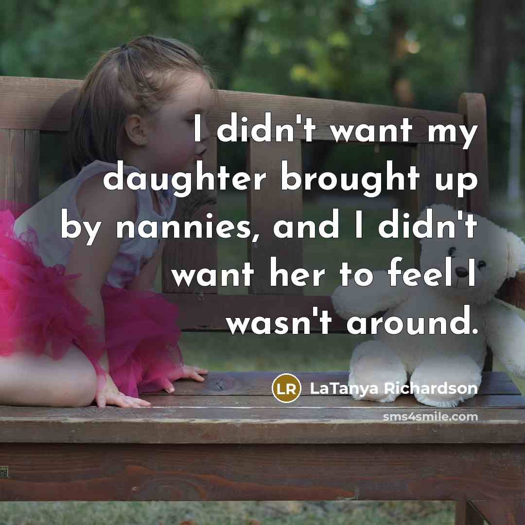 “I didn't want my daughter brought up by nannies, and…” quote by LaTanya Richardson