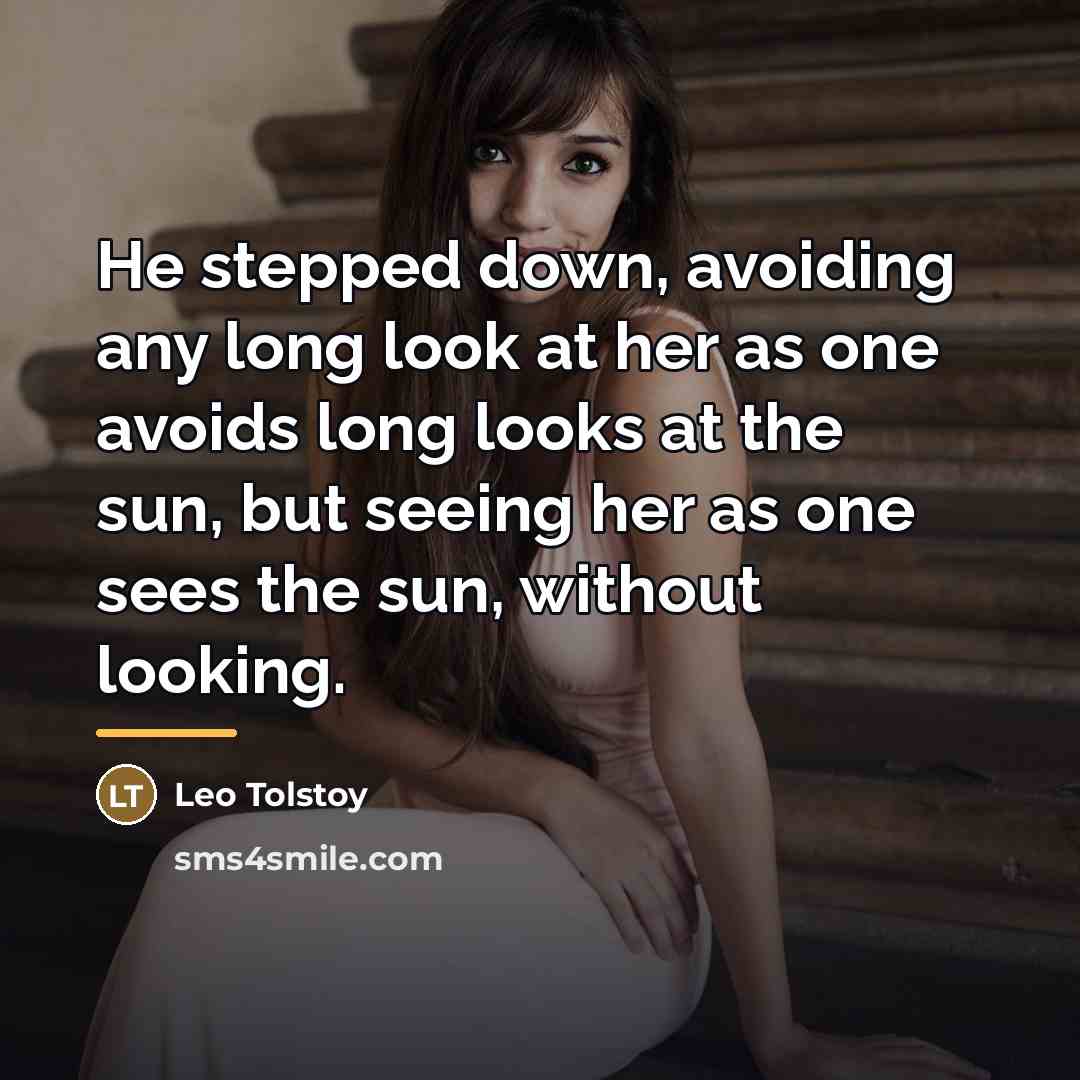 “He stepped down, avoiding any long look at her as…” quote by Leo Tolstoy