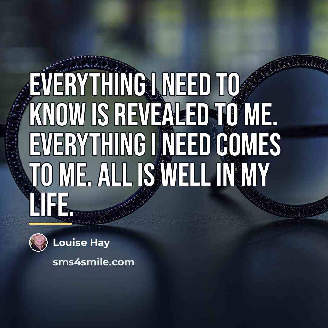 “Everything I need to know is revealed to me. Everything…” quote by Louise Hay