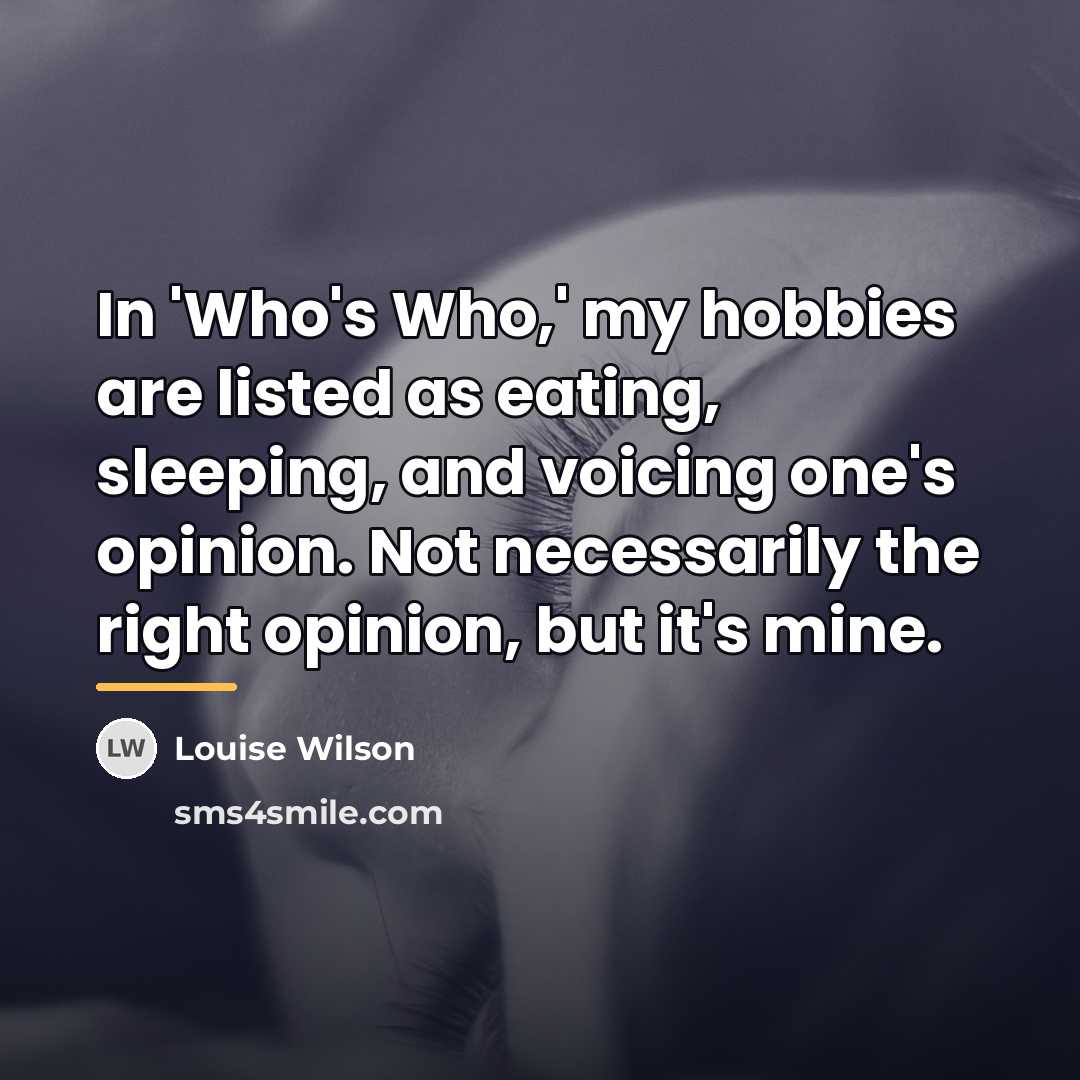 “In 'Who's Who,' my hobbies are listed as eating, sleeping,…” quote by Louise Wilson