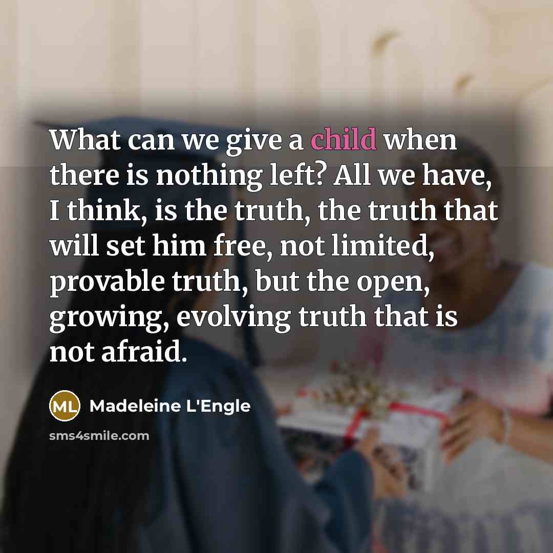 “What can we give a child when there is nothing…” quote by Madeleine L'Engle