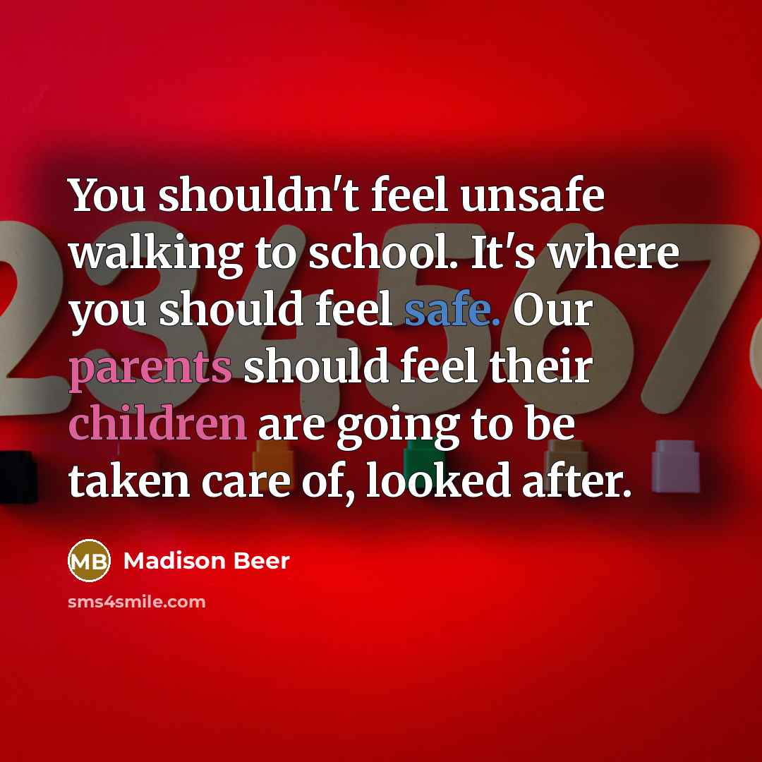“You shouldn't feel unsafe walking to school. It's where you…” quote by Madison Beer